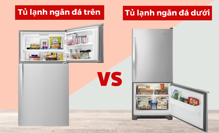 Nên Mua Tủ Lạnh Ngăn Đá Dưới Hay Ngăn Đá Trên?