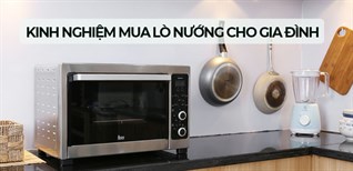 Kinh nghiệm chọn mua lò nướng tốt - Giúp bạn tìm kiếm sản phẩm hoàn hảo cho gia đình